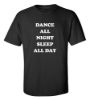 Dance all night sleep all day t shirt