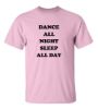 Dance all night sleep all day t shirt
