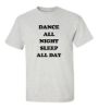 Dance all night sleep all day t shirt