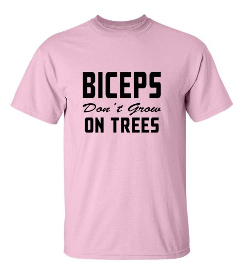 Biceps dont grow on trees t shirt
