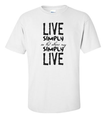 Live simply so that others may simply live t shirt
