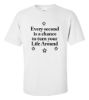 Every second is a chance to turn your life around t shirt