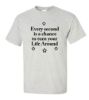 Every second is a chance to turn your life around t shirt