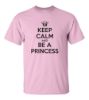 Keep calm and be a princess t shirt