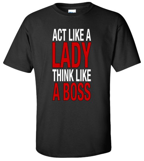 Act like a lady think like a boss t shirt