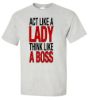 Act like a lady think like a boss t shirt