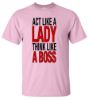 Act like a lady think like a boss t shirt