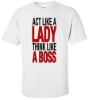 Act like a lady think like a boss t shirt