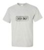 Cash only t shirt