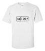 Cash only t shirt