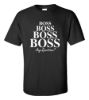 Boss boss boss boss any questions t shirt
