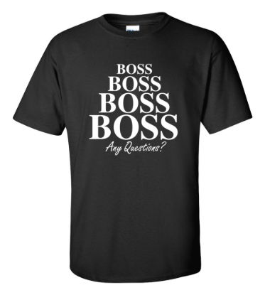 Boss boss boss boss any questions t shirt