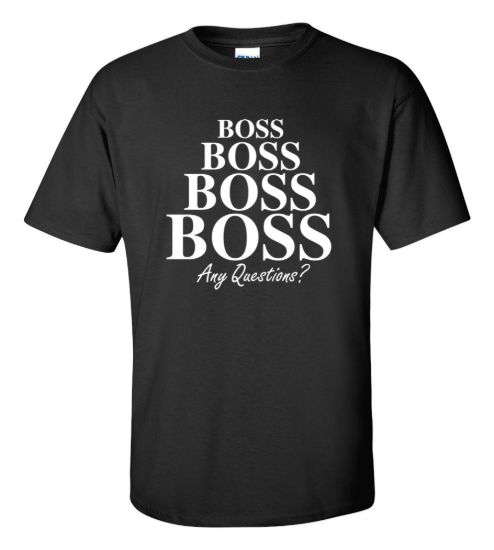 Boss boss boss boss any questions t shirt