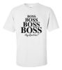 Boss boss boss boss any questions t shirt