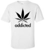 Addicted marijuana t shirt