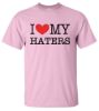 I love my haters t shirt