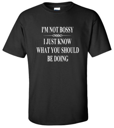 Im not bossy i just know what you should be doing funny t shirt