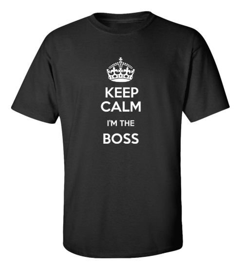Keep calm im the boss t shirt