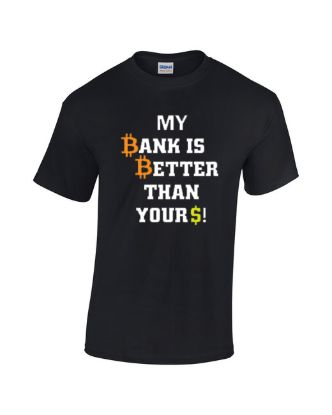 My bank is better than yours t shirt