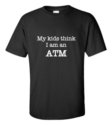 My kids think i am an atm t shirt