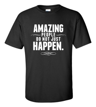 Amazing people do not just happen t shirt