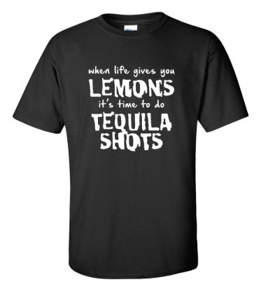 When life gives you lemons tequila t shirt