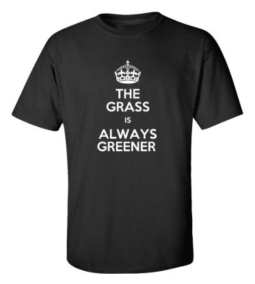 The grass is always greener t shirt