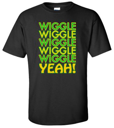 Wiggle wiggle yeah t shirt