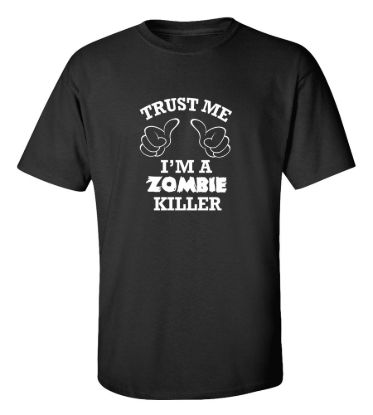 Trust me iam a zombie killer t shirt