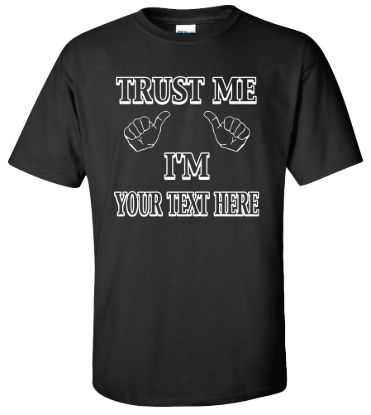 Trust me im your text here t shirt
