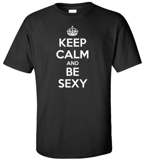 Keep calm and be sexy t shirt