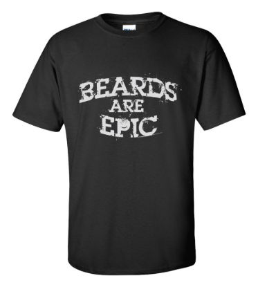 Beards are epic t shirt