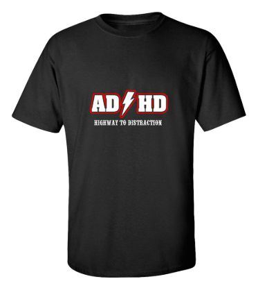 Adhd highway to distraction t shirt