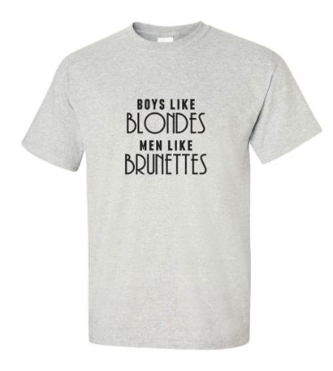 Boys like blondes men like brunettes t shirt