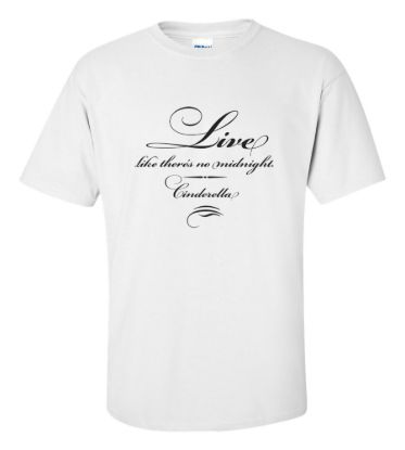 Live like theres no midnight cinderella t shirt