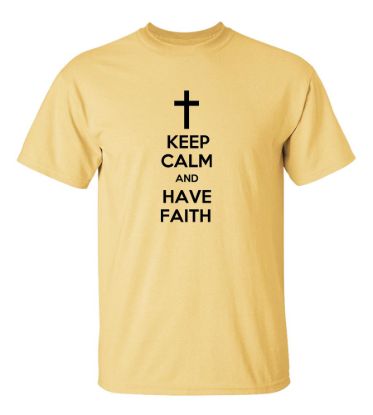 Keep calm and have faith t shirt