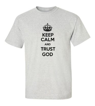 Keep calm and trust god t shirt