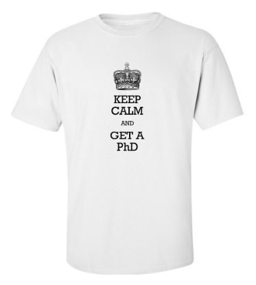 Keep calm and get a phd t shirt