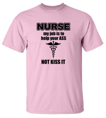 Nurse my job is to help your ass not kiss it t shirt