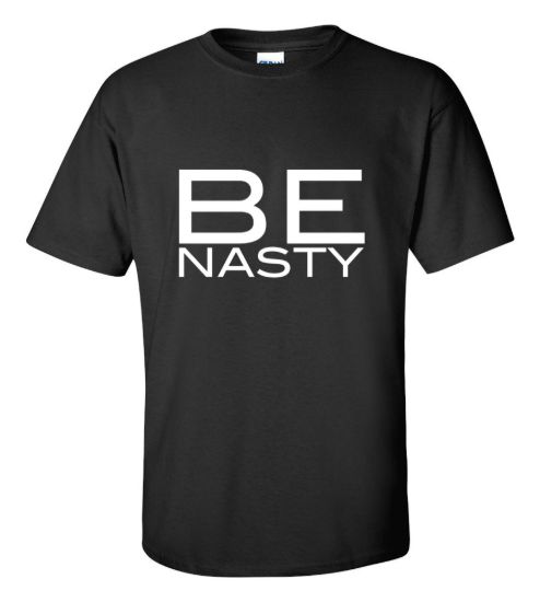 Be nasty t shirt