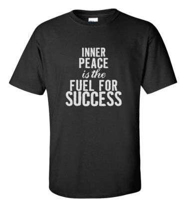 Inner peace is the fuel for success t shirt