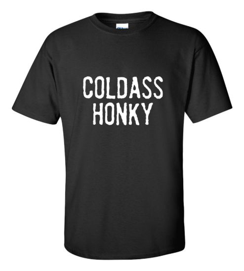 Coldass honky t shirt