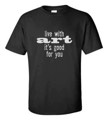 Live with art its good for you t shirt