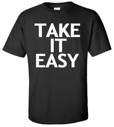 Take it easy t shirt
