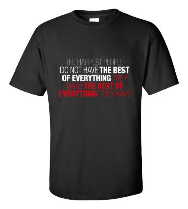 The happiest people make the best of everything they have t shirt