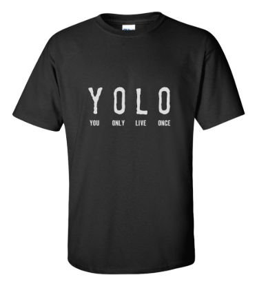 Yolo you only live once t shirt