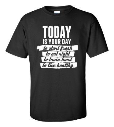 Today is your day t shirt
