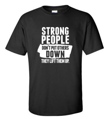 Strong people dont put others down they lift them up t shirt