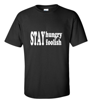 Stay hungry stay foolish t shirt