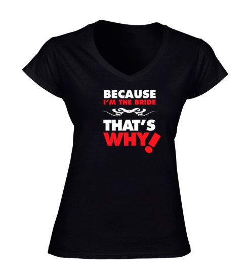 Because im the bride t shirt